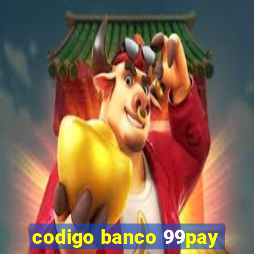 codigo banco 99pay